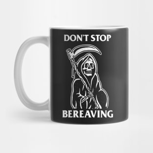 Don't Stop Bereaving Mug